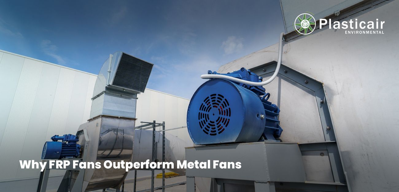Why FRP Fans Outperform Metal Fans - plasticair environmental